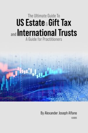 The Ultimate Guide To US Estate & Gift Tax and International Trusts