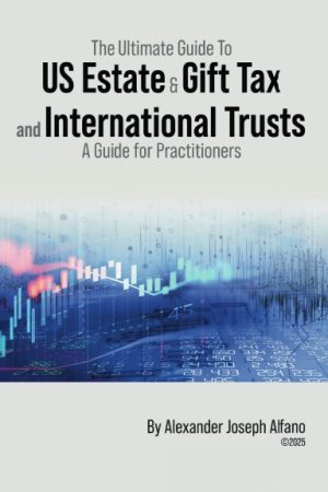 The Ultimate Guide To US Estate & Gift Tax and International Trusts